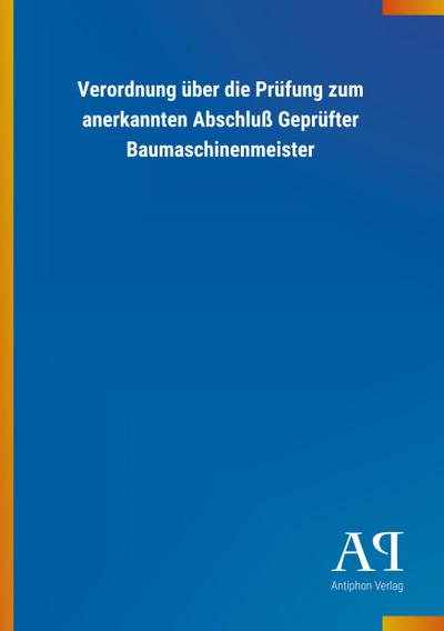 Verordnung über die Prüfung zum anerkannten Abschluß Geprüfter Baumaschinenmeister