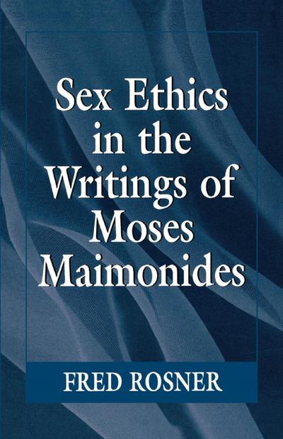 Rosner, F: Sex Ethics in the Writings of Moses Maimonides
