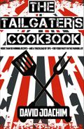 The Tailgater’s Cookbook : More Than 90 Winning Recipes-and a Truckload of Tips-for Your Party in the Parking Lot