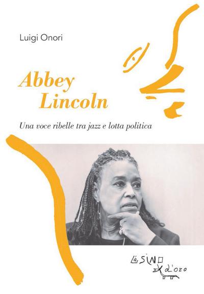 Onori, L: Abbey Lincoln. Una voce ribelle tra jazz e lotta p