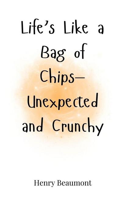 Life’s Like a Bag of Chips-Unexpected and Crunchy