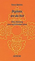 Beginne, wo du bist