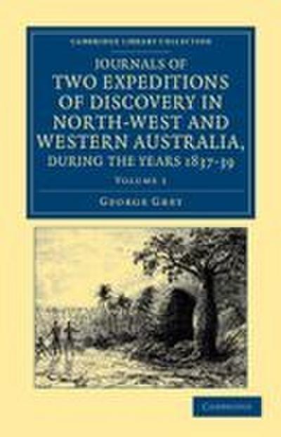Journals of Two Expeditions of Discovery in North-West and Western Australia, During the Years 1837, 38, and 39