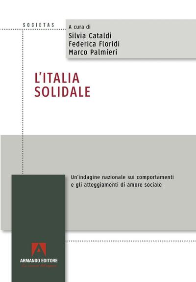 L’ Italia solidale. Un’indagine nazionale sui comportamenti e gli atteggiamenti di amore sociale