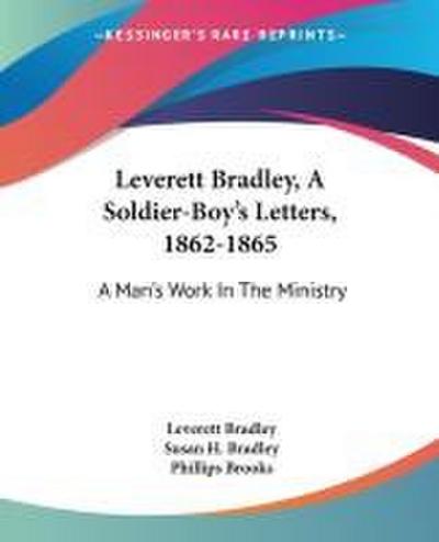 Leverett Bradley, A Soldier-Boy’s Letters, 1862-1865