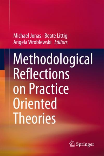 Methodological Reflections on Practice Oriented Theories