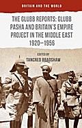 The Glubb Reports: Glubb Pasha and Britain’s Empire Project in the Middle East 1920-1956