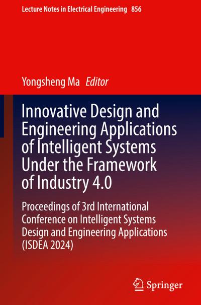 Innovative Design and Engineering Applications of Intelligent Systems Under the Framework of Industry 4.0