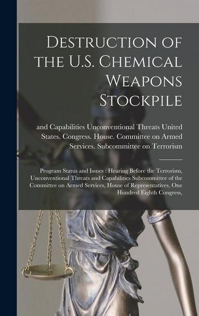 Destruction of the U.S. Chemical Weapons Stockpile: Program Status and Issues: Hearing Before the Terrorism, Unconventional Threats and Capabilities S