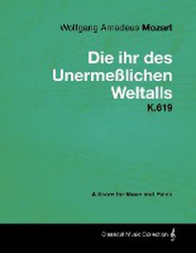 Wolfgang Amadeus Mozart - Die Ihr Des Unermeãylichen Weltalls - K.619 - A Score for Voice and Piano
