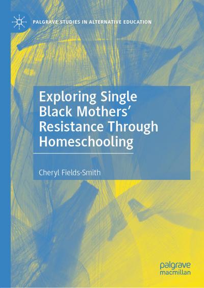 Exploring Single Black Mothers’ Resistance Through Homeschooling