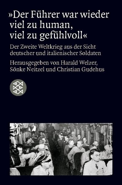 ’Der Führer war wieder viel zu human, viel zu gefühlvoll’