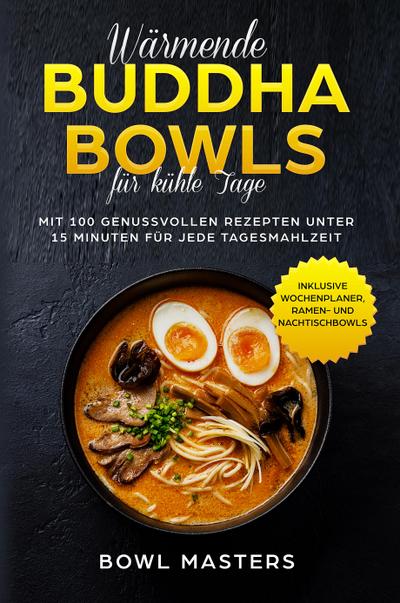 Masters, B: Wärmende Buddha Bowls für kühle Tage: Mit 100 ge