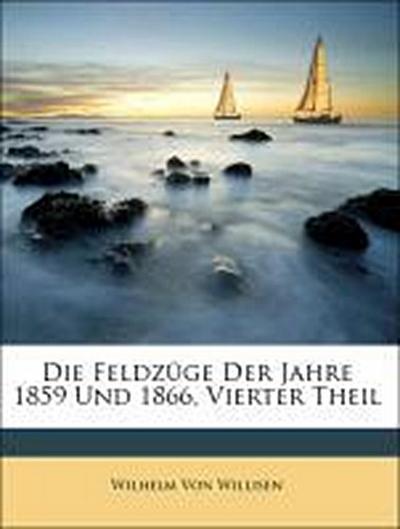 Von Willisen, W: Feldzüge Der Jahre 1859 Und 1866, Vierter T