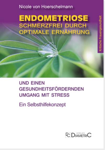 Endometriose: Schmerzfrei durch optimale Ernährung und einen gesundheitsfördernden Umgang mit Stress