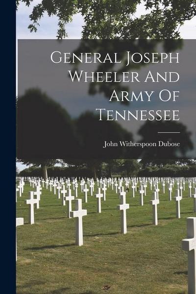 General Joseph Wheeler And Army Of Tennessee