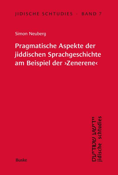 Jidische Schtudies 7: Pragmatische Aspekte der jiddischen ­Sprachgeschichte am ­Beispiel der Zenerene