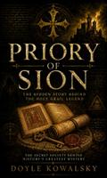 Priory of Sion: The Hidden Story Behind the Holy Grail Legend (The Secret Society Behind History’s Greatest Mystery)