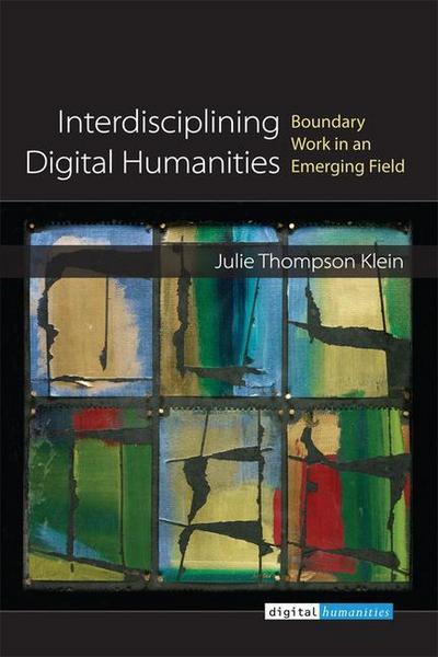 Klein, J:  Interdisciplining Digital Humanities