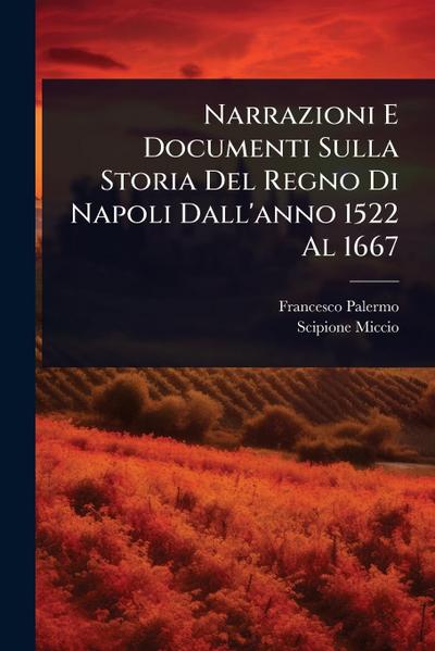 Narrazioni E Documenti Sulla Storia Del Regno Di Napoli Dall’anno 1522 Al 1667
