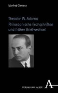 Theodor W. Adorno. Philosophische Frühschriften und früher Briefwechsel
