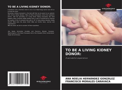 TO BE A LIVING KIDNEY DONOR: