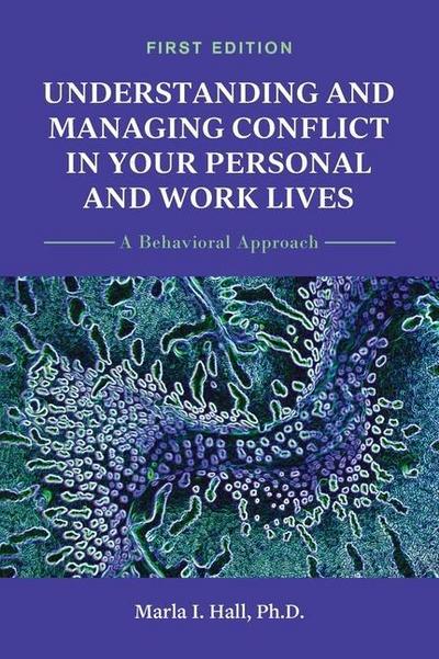 Understanding and Managing Conflict in Your Personal and Work Lives: A Behavioral Approach