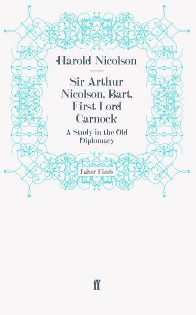 Sir Arthur Nicolson, Bart, First Lord Carnock