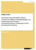 Der Tarifvertrag öffentlicher Dienst (TVöD): Vorschläge und Empfehlungen zur Einführung eines Systems leistungsorientierter Vergütung in einer Kommunalverwaltung - Holger Leister