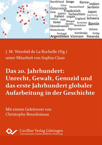Das 20. Jahrhundert: Unrecht, Gewalt, Genozid und das erste Jahrhundert globaler Aufarbeitung in der Geschichte