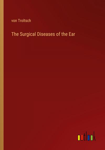 The Surgical Diseases of the Ear