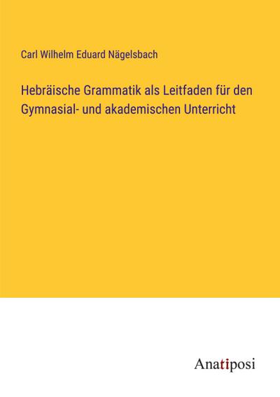 Hebräische Grammatik als Leitfaden für den Gymnasial- und akademischen Unterricht
