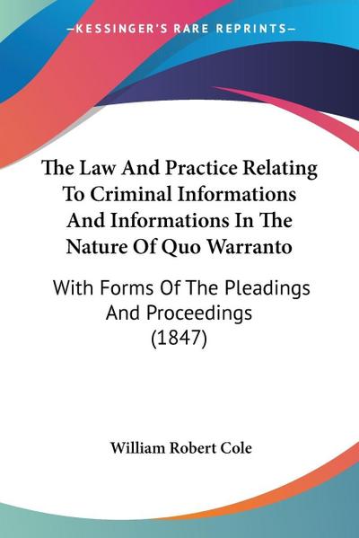 The Law And Practice Relating To Criminal Informations And Informations In The Nature Of Quo Warranto