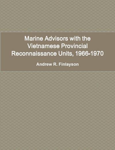Marine Advisors with the Vietnamese Provincial Reconnaissance Units, 1966-1970