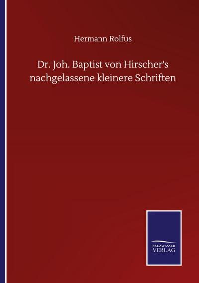 Dr. Joh. Baptist von Hirscher’s nachgelassene kleinere Schriften