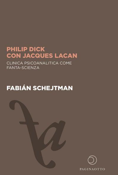 Philip Dick con Jacques Lacan. Clinica psicoanalitica come fanta-scienza