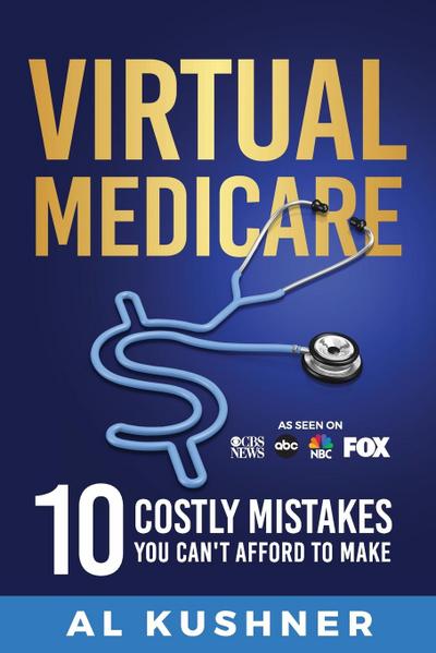 Virtual Medicare -10 Costly Mistakes You Can’t Afford to Make