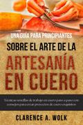 Una guía para principiantes sobre el arte de la artesanía en cuero