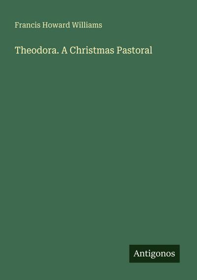 Theodora. A Christmas Pastoral
