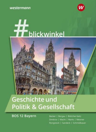#blickwinkel - Geschichte und Politik & Gesellschaft für Berufsoberschulen - Ausgabe Bayern