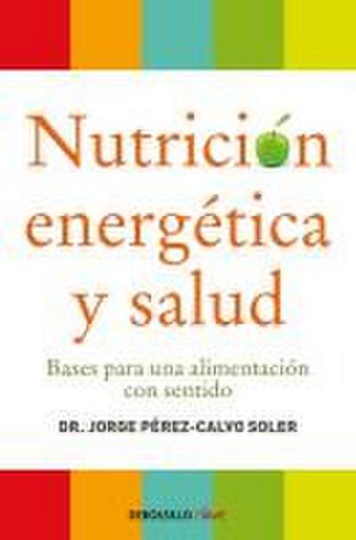 Nutrición energética y salud : bases para una alimentación con sentido