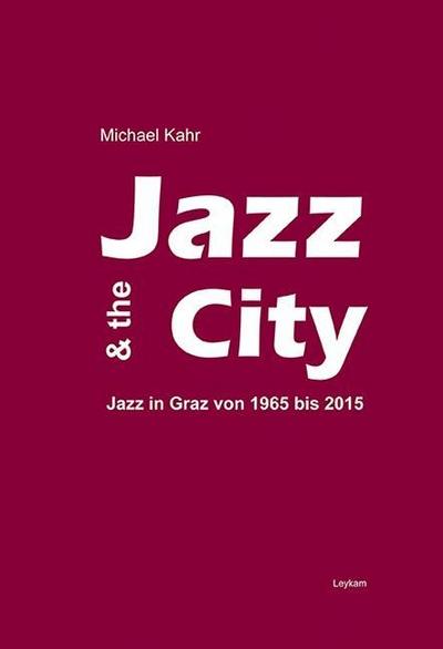 Jazz & the City - Jazz in Graz von 1965-2015, m. 1 Audio-CD