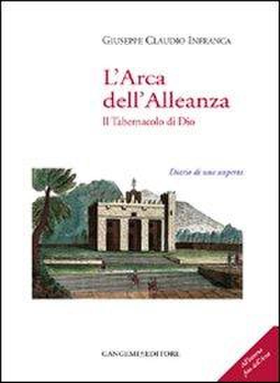 L’ arca dell’alleanza. Il tabernacolo di Dio. Diario di una scoperta