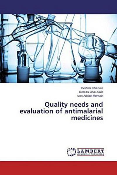 Quality needs and evaluation of antimalarial medicines