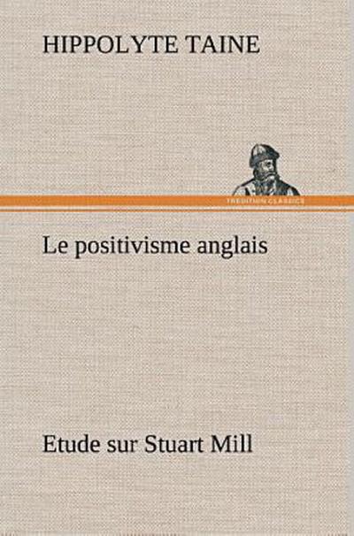 Le positivisme anglais Etude sur Stuart Mill