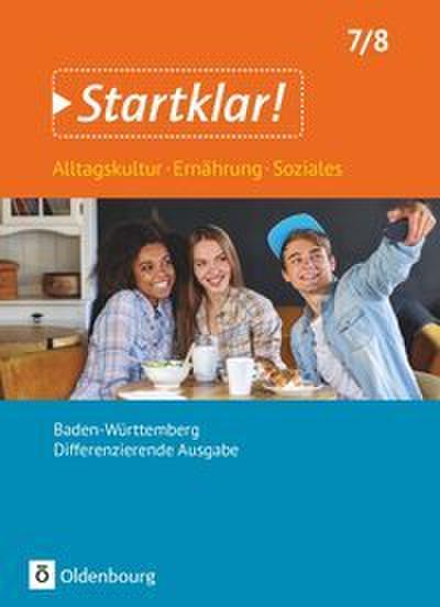 Startklar! - Alltagskultur, Ernährung, Soziales - Differenzierende Ausgabe Baden-Württemberg - Ausgabe 2017 - 7./8. Schuljahr