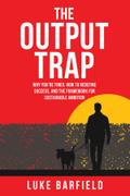 The Output Trap