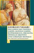 Das Leben des Taddeo Gaddi, Agnolo Gaddi, Buffalmacco, Orcagna, Spinello Aretino und Lorenzo Monaco: Neu übers. u. komment. (Vasari-Edition)
