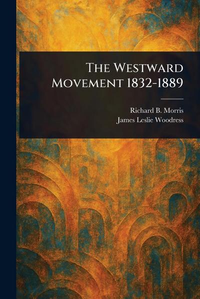The Westward Movement 1832-1889