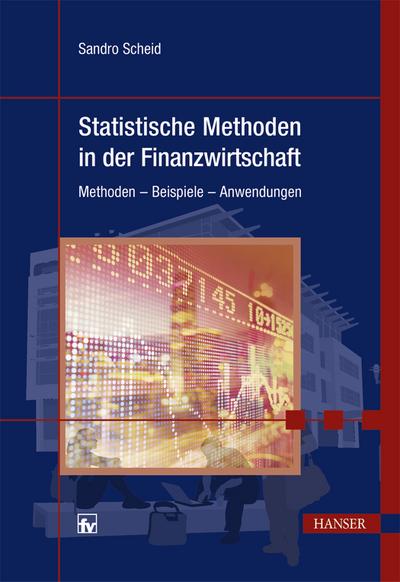 Statistische Methoden in der Finanzwirtschaft: Methoden - Beispiele - Anwendungen